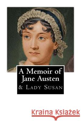 A Memoir of Jane Austen: And Lady Susan J. E. Austen Leigh Jane Austen 9781482330229