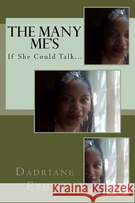 The Many ME's: If She Could Talk Ethel, Dadriane 9781482330434 Createspace