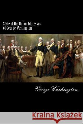 State of the Union Addresses of George Washington: 1790-1796 George Washington 9781482331608 Createspace