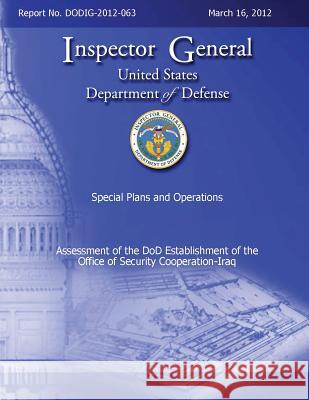 Assessment of the DoD Establishment of the Office of Security Cooperation - Iraq Defense, Department Of 9781482331745 Createspace