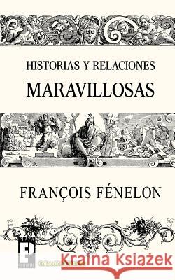 Historias y relaciones maravillosas Fenelon, Francois 9781482332537 Createspace