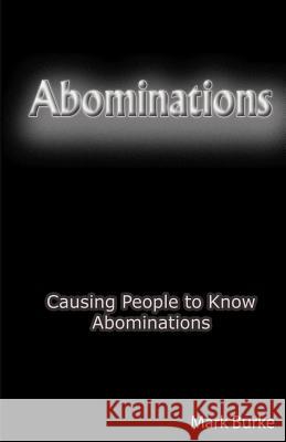 Abominations: Causing People to Know Abominations Mark Burke 9781482332858 Createspace