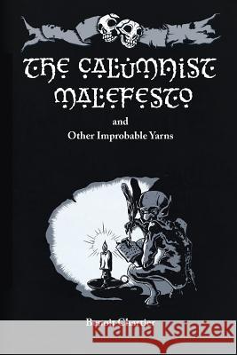 The Calumnist Malefesto: And Other Improbable Yarns Benoit Chartier 9781482333466 Createspace