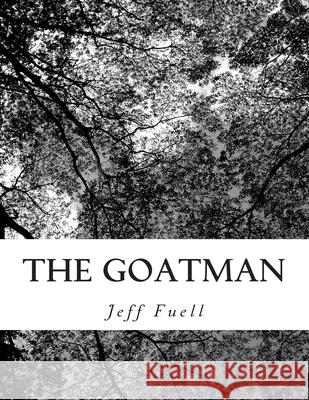 The Goatman Jeff Fuell 9781482333503 Createspace