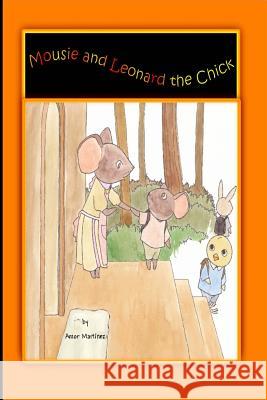 Mousie and Leonard the Chick Amor Martinez 9781482333893 Createspace