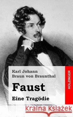 Faust: Eine Tragödie Braun Von Braunthal, Karl Johann 9781482334197 Createspace
