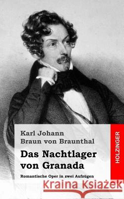 Das Nachtlager von Granada: Romantische Oper in zwei Aufzügen Braun Von Braunthal, Karl Johann 9781482334333 Createspace