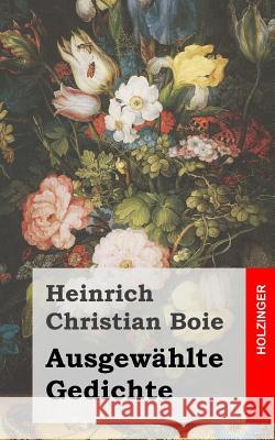 Ausgewählte Gedichte Boie, Heinrich Christian 9781482334920 Createspace