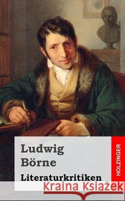 Literaturkritiken Ludwig Borne 9781482334951 Createspace