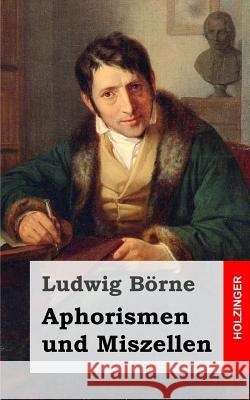 Aphorismen und Miszellen Borne, Ludwig 9781482334968 Createspace