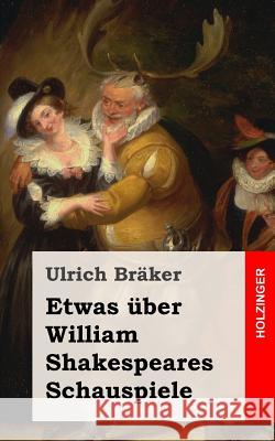 Etwas über William Shakespeares Schauspiele Braker, Ulrich 9781482335194 Createspace