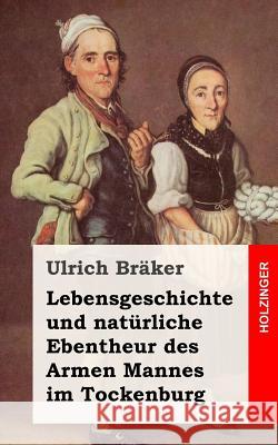 Lebensgeschichte und natürliche Ebentheur des Armen Mannes im Tockenburg Braker, Ulrich 9781482335316 Createspace