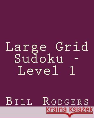 Large Grid Sudoku - Level 1: Fun, Large Grid Sudoku Puzzles Bill Rodgers 9781482336511