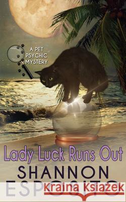 LADY LUCK RUNS OUT (A Pet Psychic Mystery No. 2) Esposito, Shannon 9781482336894