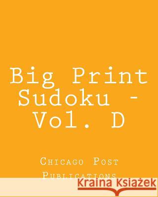Big Print Sudoku - Vol. D: Easy to Read, Large Grid Sudoku Puzzles Chicago Post Publications 9781482337341