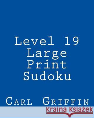 Level 19 Large Print Sudoku: 80 Easy to Read, Large Print Sudoku Puzzles Carl Griffin 9781482337396 Createspace