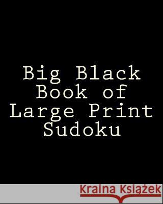 Big Black Book of Large Print Sudoku: Easy to Read, Large Grid Sudoku Puzzles Jennifer Jones 9781482337549 Createspace