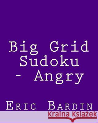 Big Grid Sudoku - Angry: 80 Easy to Read, Large Print Sudoku Puzzles Eric Bardin 9781482337822