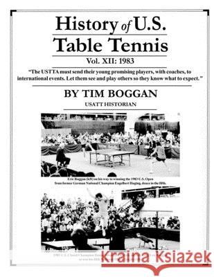 History of U.S. Table Tennis Volume 12 Tim Boggan 9781482338874 Createspace