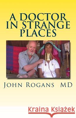 A Doctor in Strange Places John Rogan 9781482338911