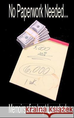 No Paperwork Needed...: Memoirs of an Inept Loan Shark. C. C. Nash 9781482340211 Createspace