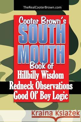 South Mouth: Hillbilly Wisdom, Redneck Observations & Good Ol' Boy Logic Stoneburner, Walt 9781482340990 Createspace