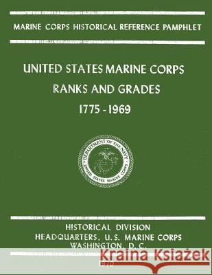 United States Marine Corps Ranks and Grades 1775-1969 Bernard C. Nalty Truman R. Strobridge Edwin T. Turnbladh 9781482341898 Createspace