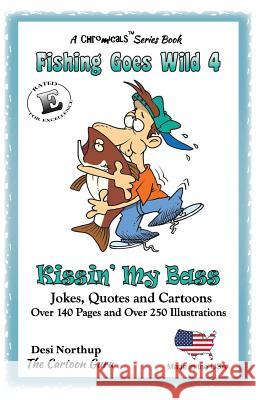 Fishing Goes Wild 4: Kissin' My Bass Think Fish ! Trivia, Records, Jokes and Quotes in Black + White Desi Northup 9781482343366