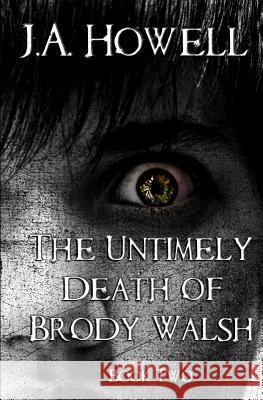 The Untimely Death of Brody Walsh J. a. Howell 9781482345599 Createspace