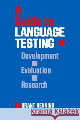 A Guide to Language Testing: Development Evaluation Research Dr Grant Henning 9781482345834