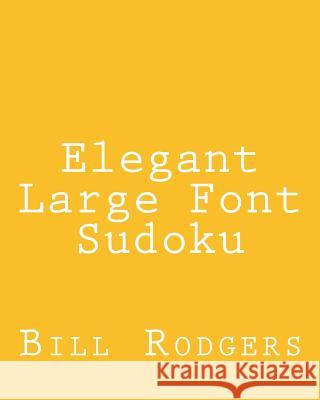 Elegant Large Font Sudoku: Fun, Large Grid Sudoku Puzzles Bill Rodgers 9781482346428