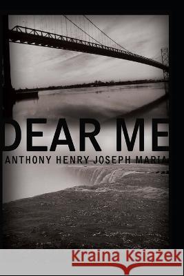 Dear Me: Life in a box Anthony Henry Joseph Maria 9781482347258 Createspace Independent Publishing Platform
