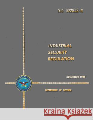 DoD Industrial Security Regulation Defense, Department Of 9781482348415 Createspace