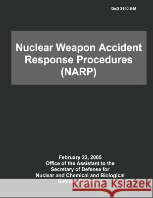 DoD Nuclear Weapon Accident Response Procedures (NARP) Defense, Department Of 9781482348651 Createspace