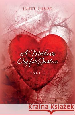 A Mother's Cry For Justice Part 2 Burt, Janet E. 9781482348835