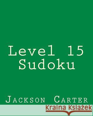 Level 15 Sudoku: Fun, Large Print Sudoku Puzzles Jackson Carter 9781482348996 Createspace