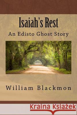 Isaiah's Rest: An Edisto Ghost Story MR William Blackmon 9781482349467