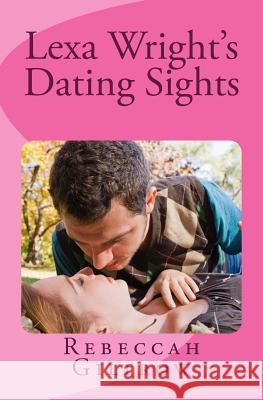 Lexa Wright's Dating Sights Rebeccah Giltrow 9781482350593 Createspace Independent Publishing Platform