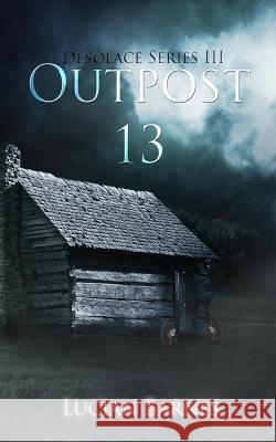 Outpost 13: Desolace Series III Lucian Barnes Melissa Ringsted 9781482351392 Createspace