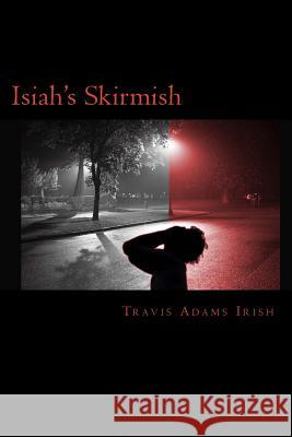 Isiah's Skirmish Travis Adams Irish 9781482351651 Createspace