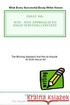 Essay 101: Win - Win Approach to Essay Writing Contest MR Stanley I. Kalu 9781482352320 Createspace