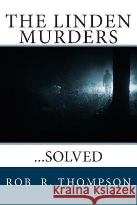 The Linden Murders: ...Solved Rob R. Thompson 9781482354140 Createspace