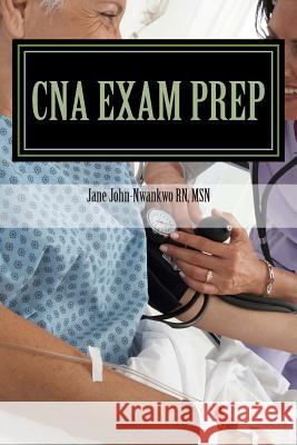 CNA Exam Prep: Nurse Assistant Practice Test Questions Jane John-Nwankwo 9781482355475