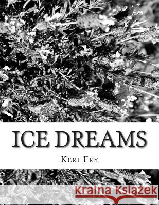 Ice dreams Fry, Keri 9781482356090 Createspace