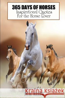 365 Days of Horses: Inspirational Quotes for the Horse Lover Mg Keefe 9781482357011 Createspace