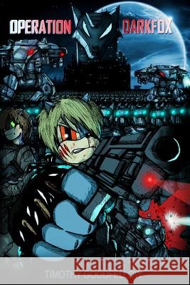 Operation Darkfox MR Timothy Robert Goodfellow MR Timothy Robert Goodfellow 9781482357349