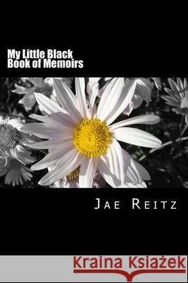 My Little Black Book of Memoirs Jae Reitz 9781482359428 Createspace Independent Publishing Platform
