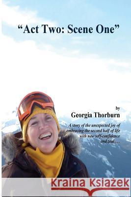 Act two: scene one: One woman's recounting of personal rebirth and growth after divorce Thorburn, Georgia 9781482360004