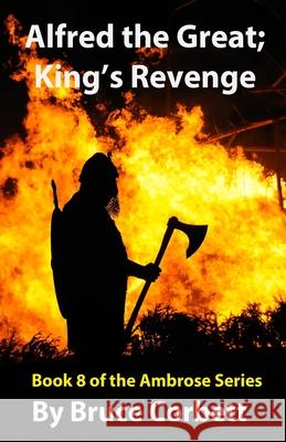 Alfred the Great; King's Revenge Bruce Corbett 9781482361254 Createspace