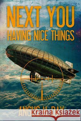 Having Nice Things: A Next You Novel MR Angus H. Day Mrs Laurie Greene MR Daniel Clark 9781482361698 Createspace